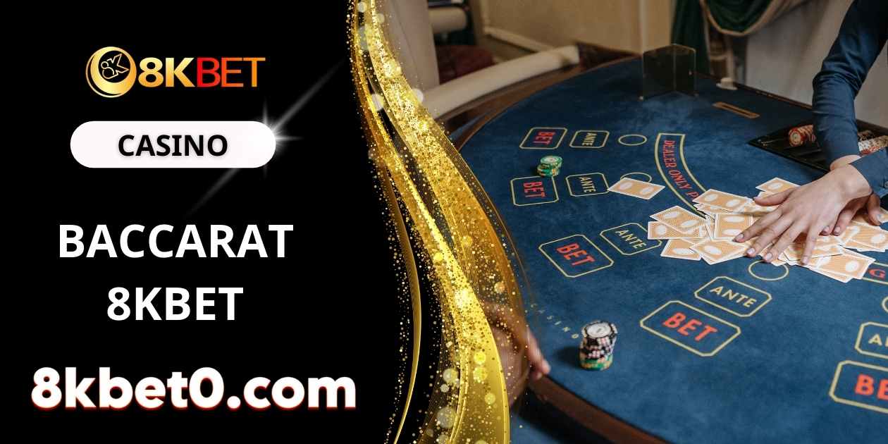 Baccarat 8kbet - Tìm hiểu về trò chơi cá cược quốc dân