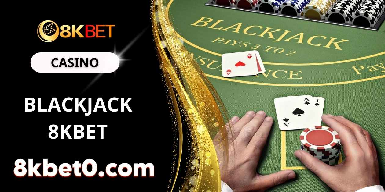Hướng dẫn chơi Blackjack 8kbet đơn giản nhất